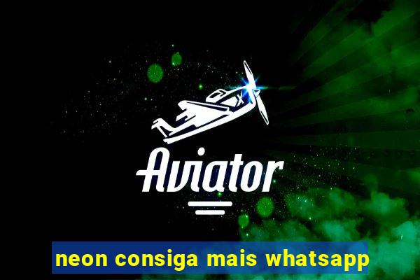 neon consiga mais whatsapp